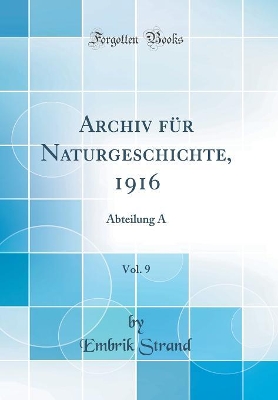 Book cover for Archiv für Naturgeschichte, 1916, Vol. 9: Abteilung A (Classic Reprint)