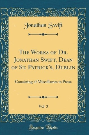 Cover of The Works of Dr. Jonathan Swift, Dean of St. Patrick's, Dublin, Vol. 3