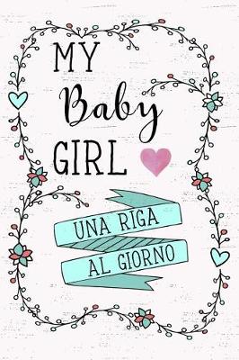 Book cover for My Baby Girl - Una Riga Al Giorno