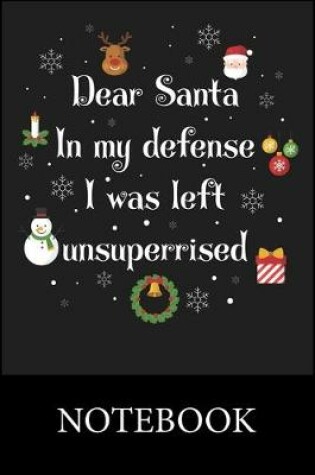 Cover of Dear Santa In My Defens I was Left Unsuperrised Notebook