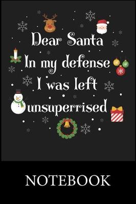 Book cover for Dear Santa In My Defens I was Left Unsuperrised Notebook