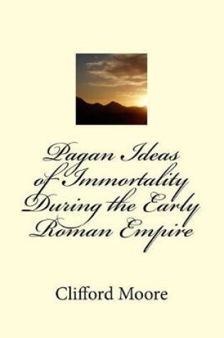 Cover of Pagan Ideas of Immortality During the Early Roman Empire