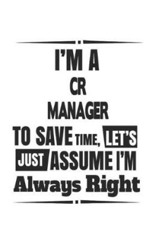 Cover of I'm A CR Manager To Save Time, Let's Just Assume I'm Always Right