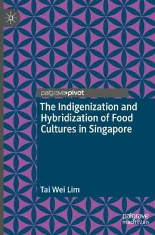 Cover of The Indigenization and Hybridization of Food Cultures in Singapore