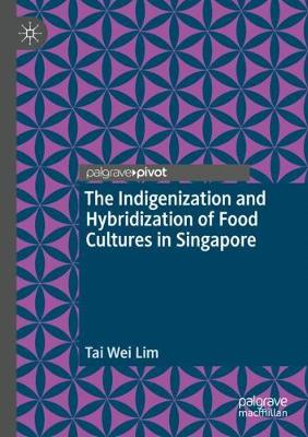 Book cover for The Indigenization and Hybridization of Food Cultures in Singapore