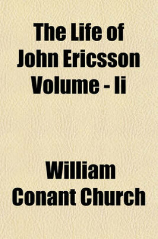 Cover of The Life of John Ericsson Volume - II