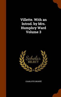 Book cover for Villette. with an Introd. by Mrs. Humphry Ward Volume 3