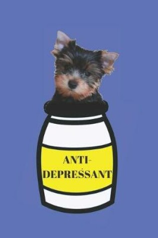 Cover of Best Anti-Depressant My Yorkshire Terrier Blank Lined Notebook Journal