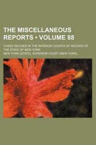 Cover of The Miscellaneous Reports (Volume 88); Cases Decided in the Inferior Courts of Record of the State of New York