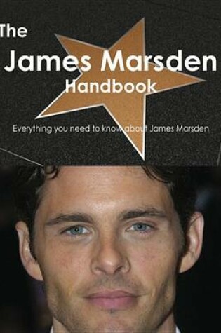 Cover of The James Marsden Handbook - Everything You Need to Know about James Marsden