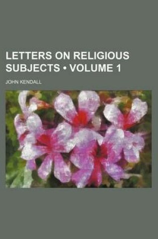 Cover of Letters on Religious Subjects (Volume 1)