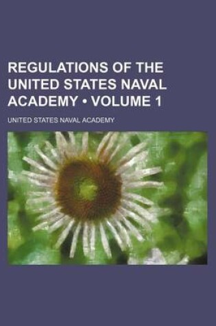 Cover of Regulations of the United States Naval Academy (Volume 1)