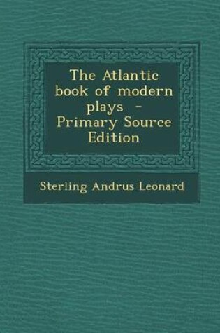 Cover of The Atlantic Book of Modern Plays - Primary Source Edition