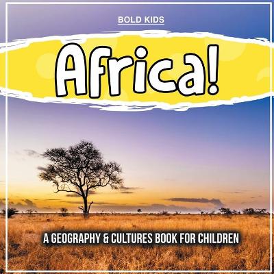 Book cover for Africa! A Geography & Cultures Book For Children