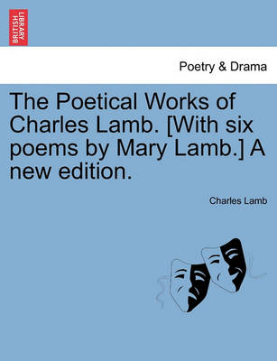 Book cover for The Poetical Works of Charles Lamb. [With Six Poems by Mary Lamb.] a New Edition.