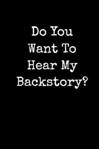 Cover of Do You Want To Hear My Backstory?