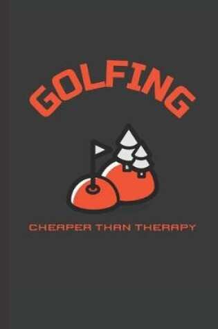 Cover of Golfing Cheaper Than Therapy