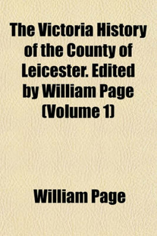 Cover of The Victoria History of the County of Leicester. Edited by William Page (Volume 1)