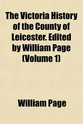 Book cover for The Victoria History of the County of Leicester. Edited by William Page (Volume 1)