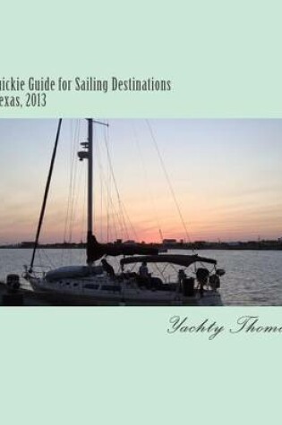 Cover of A Quickie Guide for Sailing Destinations in Texas, 2013