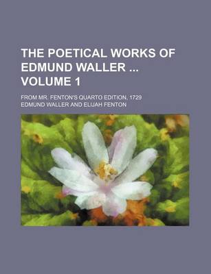 Book cover for The Poetical Works of Edmund Waller Volume 1; From Mr. Fenton's Quarto Edition, 1729