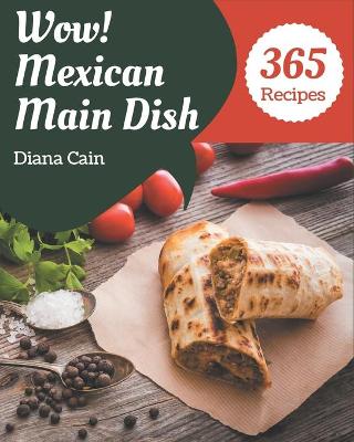 Cover of Wow! 365 Mexican Main Dish Recipes