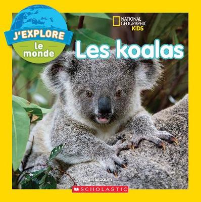 Book cover for National Geographic Kids: j'Explore Le Monde: Les Koalas