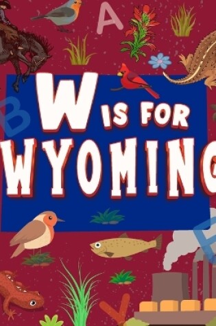 Cover of W is for Wyoming