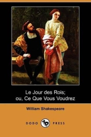 Cover of Le Jour Des Rois; Ou, Ce Que Vous Voudrez (Dodo Press)