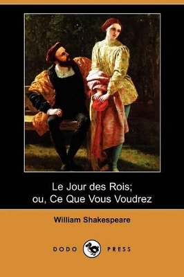 Book cover for Le Jour Des Rois; Ou, Ce Que Vous Voudrez (Dodo Press)