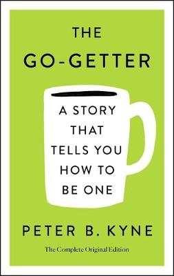 Book cover for The Go-Getter: A Story That Tells You How to Be One; The Complete Original Edition