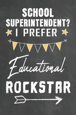 Book cover for School Superintendent I Prefer Educational Rockstar