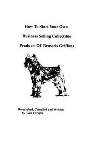 Cover of How To Start Your Own Business Selling Collectible Products Of Brussels Griffons