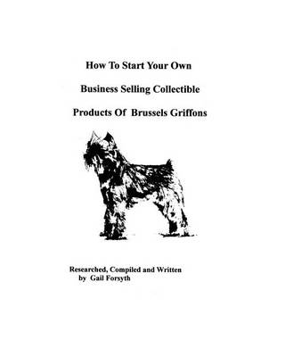 Book cover for How To Start Your Own Business Selling Collectible Products Of Brussels Griffons