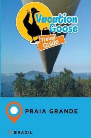 Cover of Vacation Goose Travel Guide Praia Grande Brazil