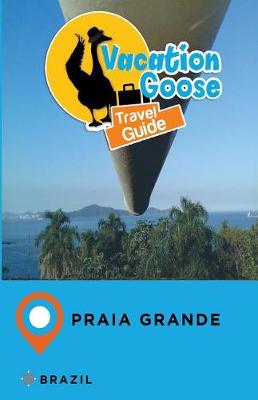 Book cover for Vacation Goose Travel Guide Praia Grande Brazil