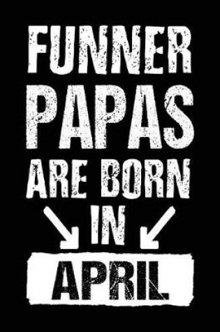 Cover of Funner Papas Are Born In April