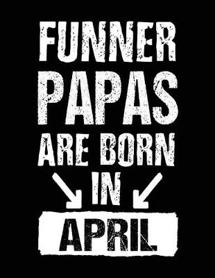 Book cover for Funner Papas Are Born In April