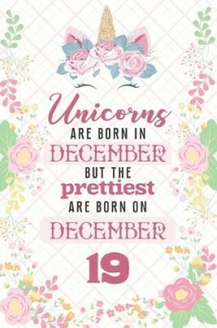 Cover of Unicorns Are Born In December But The Prettiest Are Born On December 19