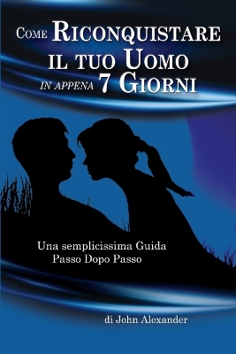 Book cover for Come Riconquistare il tuo Uomo in appena 7 Giorni