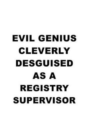 Cover of Evil Genius Cleverly Desguised As A Registry Supervisor