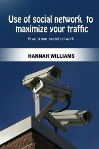 Cover of Use of Social Network to Maximize Your Traffic