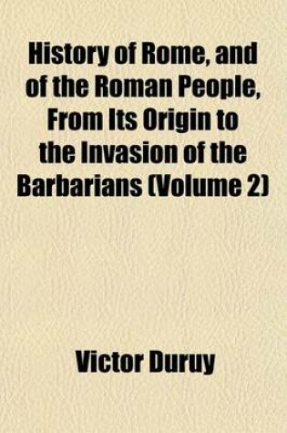 Cover of History of Rome, and of the Roman People, from Its Origin to the Invasion of the Barbarians (Volume 2)