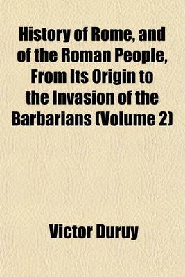 Book cover for History of Rome, and of the Roman People, from Its Origin to the Invasion of the Barbarians (Volume 2)