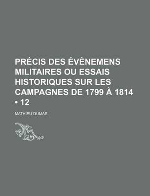 Book cover for Precis Des Evenemens Militaires Ou Essais Historiques Sur Les Campagnes de 1799 a 1814 (12)