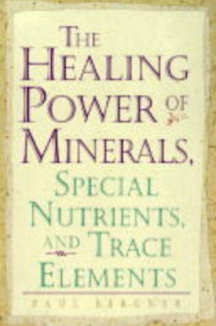 Cover of Healing Power of Minerals, Special Nutrients and Trace Elements