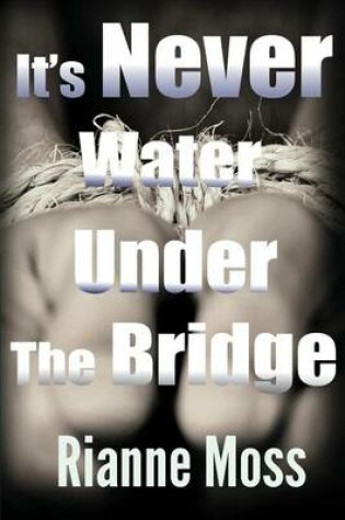 Cover of It's Never Water Under the Bridge