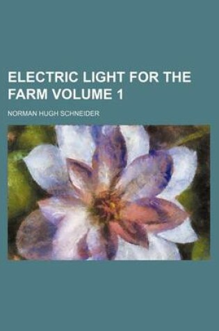 Cover of Electric Light for the Farm Volume 1