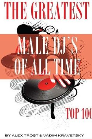 Cover of The Greatest Male DJ's of All Time: Top 100