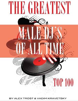 Book cover for The Greatest Male DJ's of All Time: Top 100